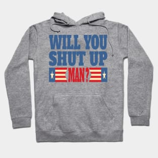 Will You Shut Up Man ? Hoodie